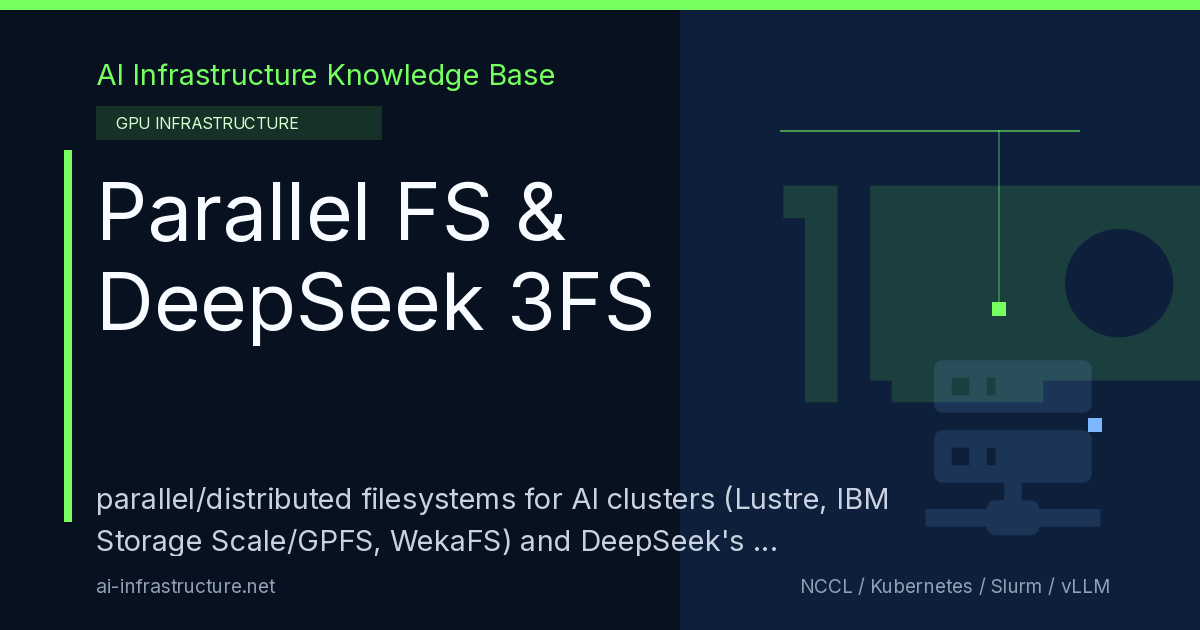 Parallel FS & DeepSeek 3FS - AI Infrastructure Knowledge Base